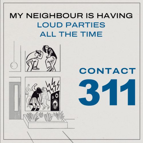 Poster describing to contact 311 when my neighbour is having loud parties all the time.