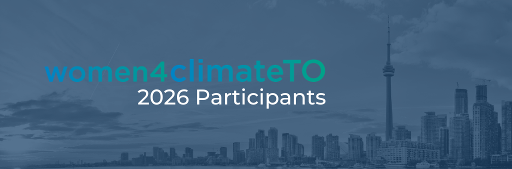 A dark blue background showing an opaque outline of the Toronto skyline with text that reads Women4ClimateTO 2026 participants.